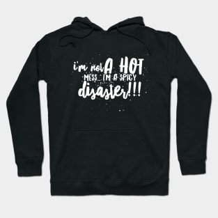 I'm Not a Hot Mess...I'm a Spicy Disaster!!! Hoodie